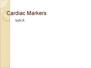 Cardiac Markers by N X Cardiac Markers 1