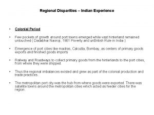 Regional Disparities Indian Experience Colonial Period Few pockets