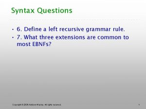 Syntax Questions 6 Define a left recursive grammar