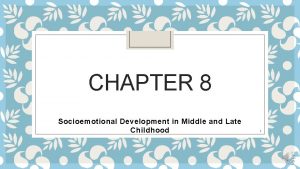 CHAPTER 8 Socioemotional Development in Middle and Late