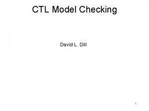 CTL Model Checking David L Dill 1 CTL