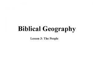 Biblical Geography Lesson 3 The People THE PEOPLE