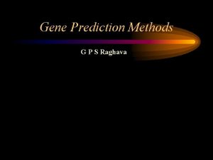 Gene Prediction Methods G P S Raghava Prokaryotic