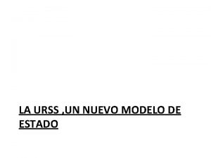 LA URSS UN NUEVO MODELO DE ESTADO La