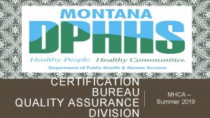 CERTIFICATION BUREAU QUALITY ASSURANCE DIVISION MHCA Summer 2019