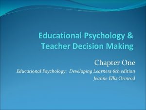 Educational Psychology Teacher Decision Making Chapter One Educational