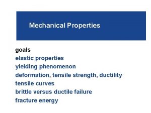 Mechanical Properties goals elastic properties yielding phenomenon deformation