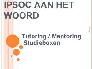 IPSOC AAN HET WOORD Mentoring Studieboxen 1 Ba