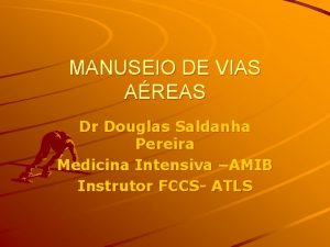 MANUSEIO DE VIAS AREAS Dr Douglas Saldanha Pereira