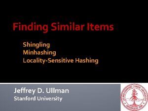 Finding Similar Items Shingling Minhashing LocalitySensitive Hashing Jeffrey
