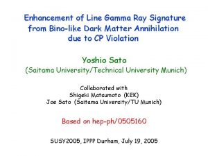 Enhancement of Line Gamma Ray Signature from Binolike