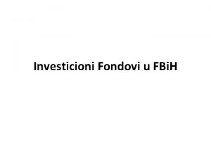 Investicioni Fondovi u FBi H Uvod Investicioni fondovi