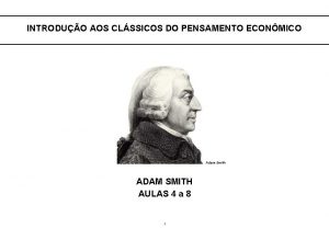 INTRODUO AOS CLSSICOS DO PENSAMENTO ECONMICO Adam Smith