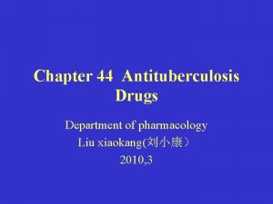 Chapter 44 Antituberculosis Drugs Department of pharmacology Liu