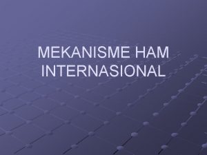 MEKANISME HAM INTERNASIONAL MENGAPA PERLU Agar ada yang