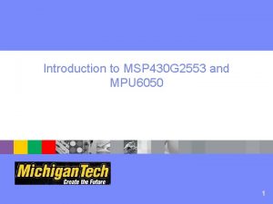 Introduction to MSP 430 G 2553 and MPU