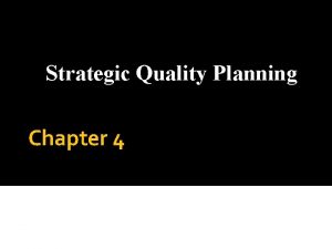 Strategic Quality Planning Chapter 4 Prepared customized by