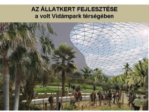 AZ LLATKERT FEJLESZTSE a volt Vidmpark trsgben 2014