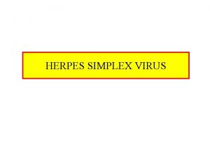 HERPES SIMPLEX VIRUS Characteristics of HSV DNA double
