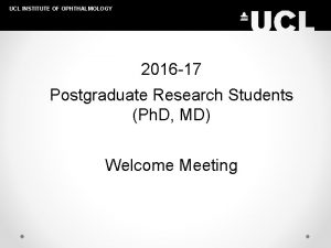 UCL INSTITUTE OF OPHTHALMOLOGY 2016 17 Postgraduate Research