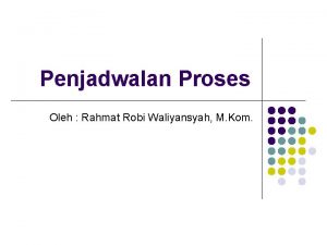 Penjadwalan Proses Oleh Rahmat Robi Waliyansyah M Kom