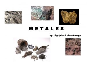 METALES Ing Agripina Leiva Azuaga CARACTERSTICAS METALES CONDUCCIN