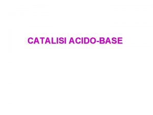 CATALISI ACIDOBASE Lo ZINCO E il 2 elemento