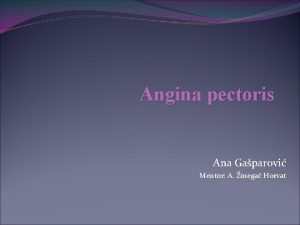 Angina pectoris Ana Gaparovi Mentor A mega Horvat