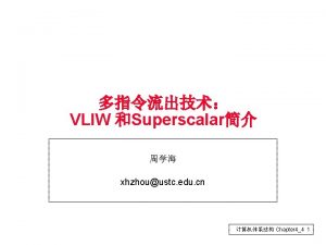 VLIW Superscalar xhzhouustc edu cn Chapter 44 1