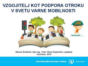 VZGOJITELJ KOT PODPORA OTROKU V SVETU VARNE MOBILNOSTI