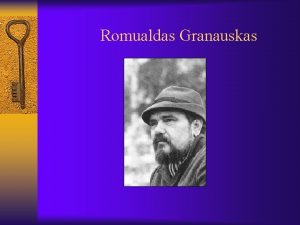 Romualdas Granauskas Romualdas Granauskas prozininkas dramaturgas eseistas archajikas