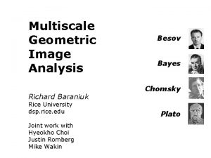 Multiscale Geometric Image Analysis Richard Baraniuk Rice University