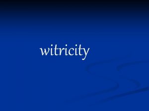 witricity ABSTRACT Can we imagine the life without