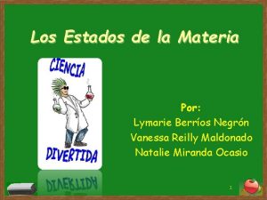 Los Estados de la Materia Por Lymarie Berros