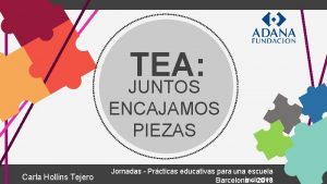 TEA JUNTOS ENCAJAMOS PIEZAS Carla Hollins Tejero Jornadas