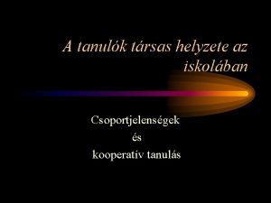 A tanulk trsas helyzete az iskolban Csoportjelensgek s