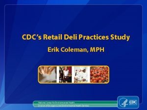 CDCs Retail Deli Practices Study Erik Coleman MPH