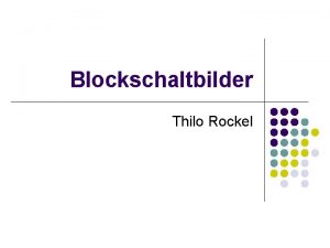 Blockschaltbilder Thilo Rockel Ablauf 1 Was sind Blockschaltbilder
