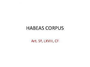 HABEAS CORPUS Art 5 LXVIII CF PREVISO LEGAL