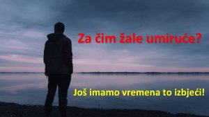 Za im ale umirue Jo imamo vremena to