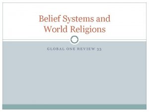 Belief Systems and World Religions GLOBAL ONE REVIEW
