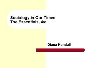 Sociology in Our Times The Essentials 4e Diana