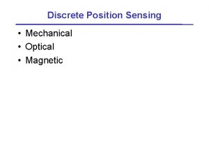 Discrete Position Sensing Mechanical Optical Magnetic Mechanical Sensing