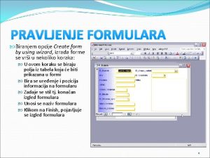 PRAVLJENJE FORMULARA Biranjem opcije Create form by using