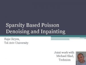 Sparsity Based Poisson Denoising and Inpainting Raja Giryes
