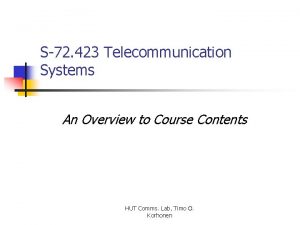 S72 423 Telecommunication Systems An Overview to Course