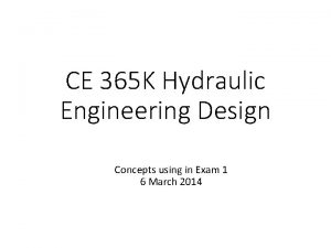 CE 365 K Hydraulic Engineering Design Concepts using