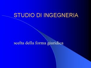 STUDIO DI INGEGNERIA scelta della forma giuridica STUDIO