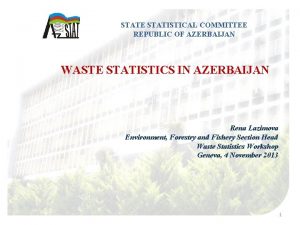 STATE STATISTICAL COMMITTEE REPUBLIC OF AZERBAIJAN WASTE STATISTICS