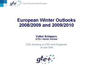 European Winter Outlooks 20082009 and 20092010 Volker Schippers